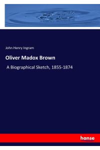 Oliver Madox Brown  - A Biographical Sketch, 1855-1874