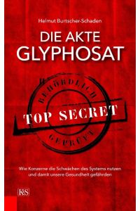 Die Akte Glyphosat  - Wie Konzerne die Schwächen des Systems nutzen und damit unsere Gesundheit gefährden