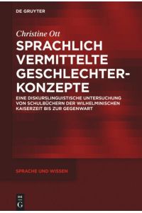 Sprachlich vermittelte Geschlechterkonzepte  - Eine diskurslinguistische Untersuchung von Schulbüchern der Wilhelminischen Kaiserzeit bis zur Gegenwart