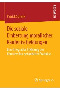 Die soziale Einbettung moralischer Kaufentscheidungen  - Eine integrative Erklärung des Konsums fair gehandelter Produkte