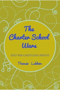 The Charter School Wars  - Insight from a Charter School Innovator