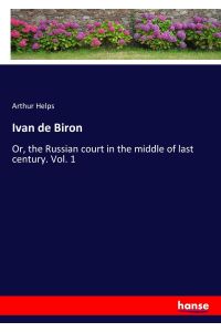 Ivan de Biron  - Or, the Russian court in the middle of last century. Vol. 1