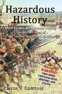 Hazardous History  - Real People, Real Events During the Heroic Ages of the United States and Britain