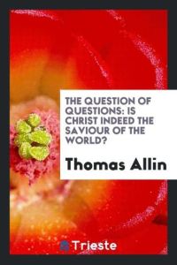 The Question of Questions  - Is Christ Indeed the Saviour of the World?
