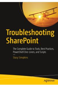 Troubleshooting SharePoint  - The Complete Guide to Tools, Best Practices, PowerShell One-Liners, and Scripts