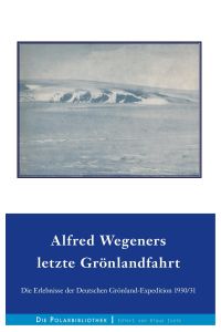 Alfred Wegeners letzte Grönlandfahrt  - Die Erlebnisse der deutschen Grönland-Expedition 1930/31