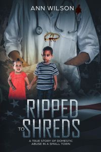 Ripped to Shreds  - A True Story of Domestic Abuse in a Small Town