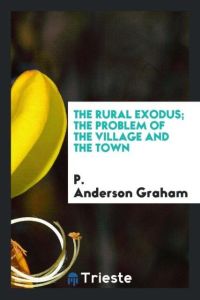The rural exodus; the problem of the village and the town
