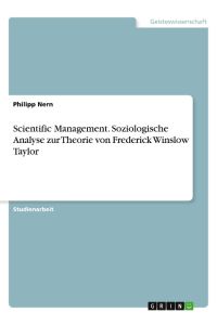Scientific Management. Soziologische Analyse zur Theorie von Frederick Winslow Taylor