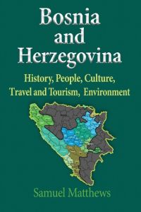Bosnia and Herzegovina  - History, People, Culture, Travel and Tourism, Environment