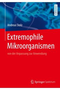 Extremophile Mikroorganismen  - von der Anpassung zur Anwendung