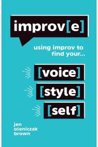 Improv(e)  - Using Improv to Find Your Voice, Style, and Self