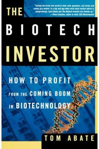 The Biotech Investor  - How to Profit from the Coming Boom in Biotechnology