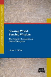 Sensing World, Sensing Wisdom  - The Cognitive Foundation of Biblical Metaphors