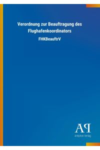Verordnung zur Beauftragung des Flughafenkoordinators  - FHKBeauftrV