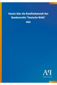 Gesetz über die Rundfunkanstalt des Bundesrechts Deutsche Welle  - DWG