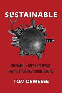 Sustainable  - The WAR on Free Enterprise, Private Property and Individuals
