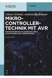 Mikrocontrollertechnik mit AVR  - Programmierung in Assembler und C ¿ Schaltungen und Anwendungen