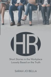 HR  - Short Stories in the Workplace Loosely Based on the Truth