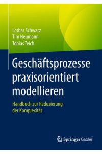 Geschäftsprozesse praxisorientiert modellieren  - Handbuch zur Reduzierung der Komplexität