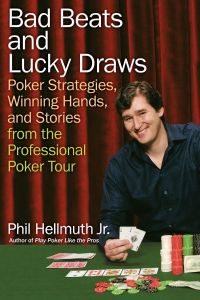 Bad Beats and Lucky Draws  - Poker Strategies, Winning Hands, and Stories from the Professional Poker Tour