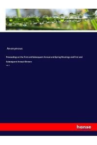 Proceedings at the First and Subsequent Annual and Spring Meetings and First and Subsequent Annual Dinners  - Vol. 2