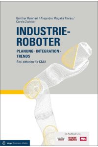 Industrieroboter  - Planung - Integration - Trends Ein Leitfaden für KMU