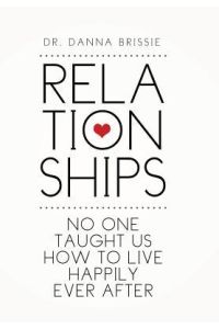 Relationships  - No One Taught Us How to Live Happily Ever After
