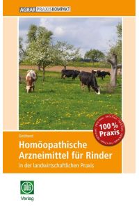 Homöopathische Arzneimittel für Rinder in der landwirtschaftlichen Praxis  - mit über 140 Einzelmitteln