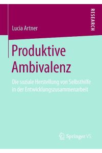 Produktive Ambivalenz  - Die soziale Herstellung von Selbsthilfe in der Entwicklungszusammenarbeit