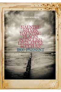 Haunted Selves, Haunting Places in English Literature and Culture  - 1800¿Present