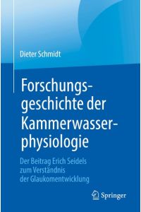 Forschungsgeschichte der Kammerwasserphysiologie  - Der Beitrag Erich Seidels zum Verständnis der Glaukomentwicklung