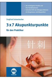 3x7 Akupunkturpunkte für den Praktiker  - Die wichtigsten Punkte und ihre Kombinationen