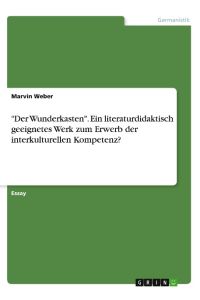 Der Wunderkasten. Ein literaturdidaktisch geeignetes Werk zum Erwerb der interkulturellen Kompetenz?