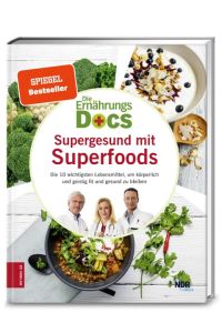 Die Ernährungs-Docs - Supergesund mit Superfoods  - Die 10 wichtigsten Lebensmittel, um körperlich und geistig fit und gesund zu bleiben