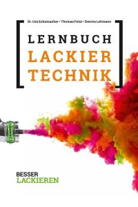 Das Lernbuch der Lackiertechnik  - Grundlagen, Aufgaben und Prüfungsfragen für Verfahrensmechaniker/-innen der Beschichtungstechnik. 6. Auflage