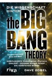 Die Wissenschaft hinter The Big Bang Theory  - Komplizierte Phänomene einfach erklärt - sodass sogar Penny sie verstehen würde