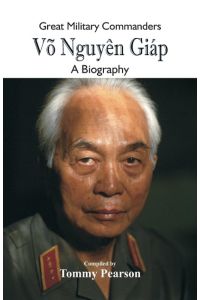 Great Military Commanders - Võ Nguyên Giáp  - A Biography