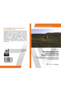 Das Bezugsfeld der österreichischen Bauernschaft zur EU  - Kritische Betrachtung aus der Sicht der medialen Öffentlichkeit und der Selbstdarstellung der Bauernschaftvertretung