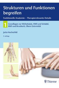 Strukturen und Funktionen begreifen, Funktionelle Anatomie - Therapierelevante Details  - Band 1: Wirbelsäule und obere Extremität
