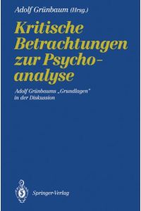 Kritische Betrachtungen zur Psychoanalyse  - Adolf Grünbaums ¿Grundlagen¿ in der Diskussion