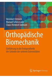 Orthopädische Biomechanik  - Einführung in die Endoprothetik der Gelenke der unteren Extremitäten