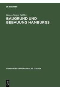 Baugrund und Bebauung Hamburgs  - Der Einfluß der natürlichen Untergrundes auf die Entwicklung einer Welthafenstadt