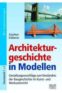 Architekturgeschichte in Modellen  - Gestaltungsvorschläge zum Verständnis der Baugeschichte im Kunst- und Werkunterricht