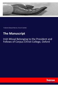 The Manuscript  - Irish Missal Belonging to the President and Fellows of Corpus Christi College, Oxford