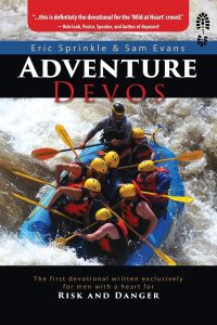 Adventure Devos  - The first devotional written exclusively for men with a heart for risk and danger