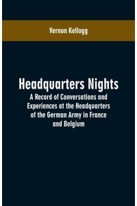 Headquarters Nights  - A Record of Conversations and Experiences at the Headquarters of the German Army in France and Belgium