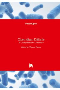 Clostridium Difficile  - A Comprehensive Overview