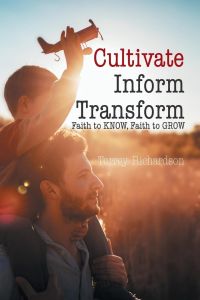 Cultivate, Inform, Transform  - : Faith to Know, Faith to Grow