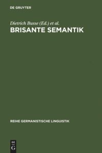 Brisante Semantik  - Neuere Konzepte und Forschungsergebnisse einer kulturwissenschaftlichen Linguistik